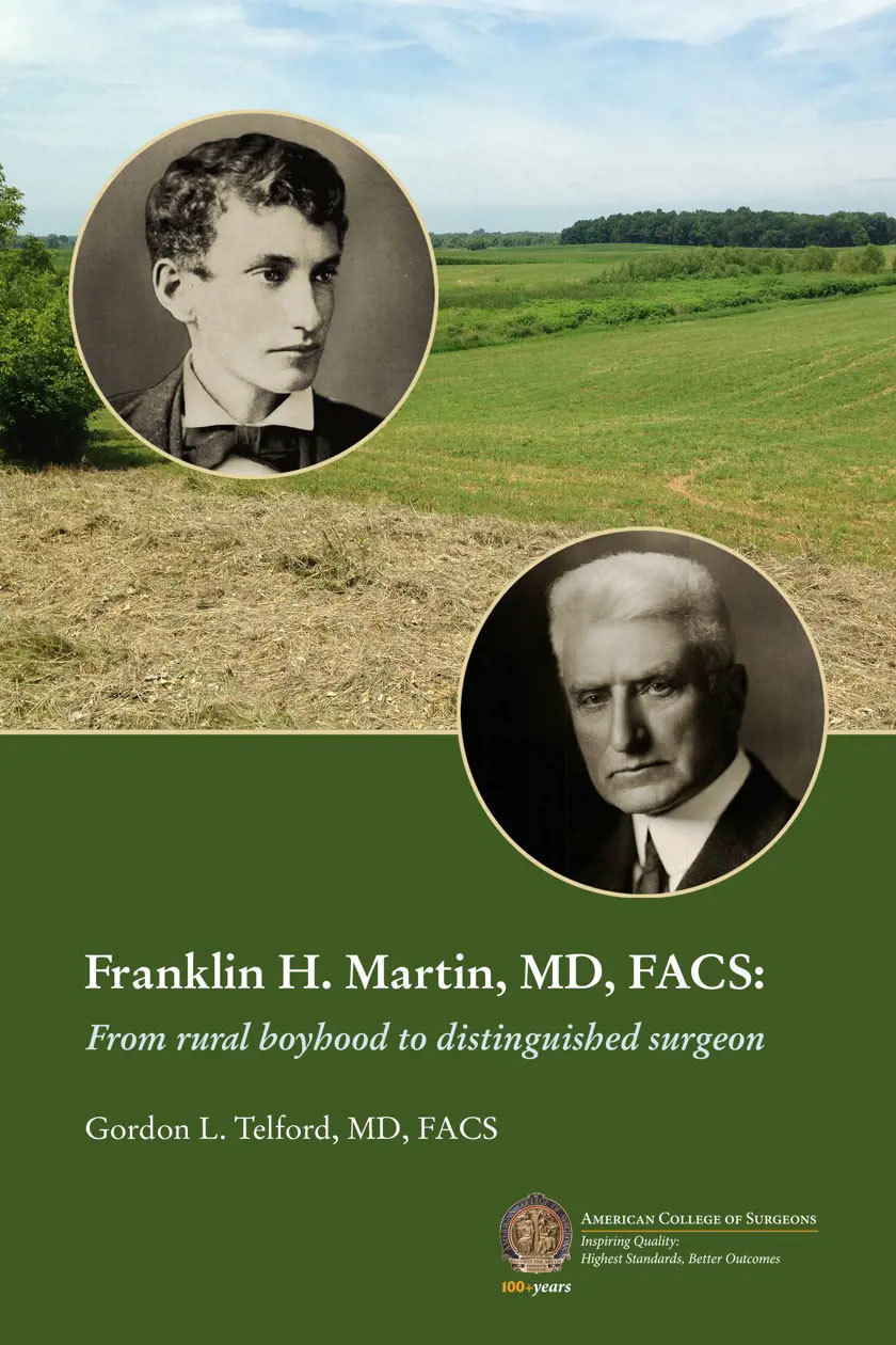 Franklin Martin From Rural Boyhood to Distinguished Surgeon