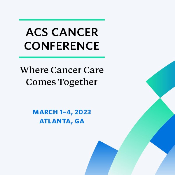 2023 ACS Cancer Conference: Where Cancer Care Comes Together